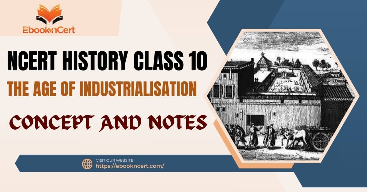 NCERT History Class 10 The Age of Industrialisation – Concept and Notes