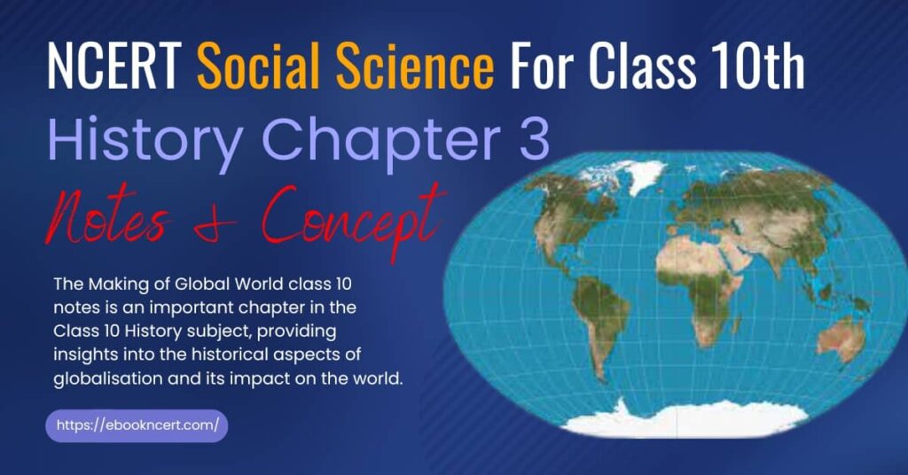 NCERT Social Science For Class 10th History Chapter 3 Notes & Concept- The Making of Global World Class 10 Notes