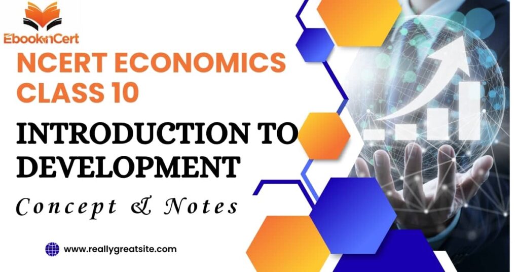 NCERT Economics Class 10 Introduction to Development - Notes