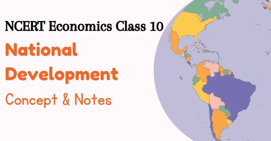 NCERT Economics Class 10 National Development - Concept