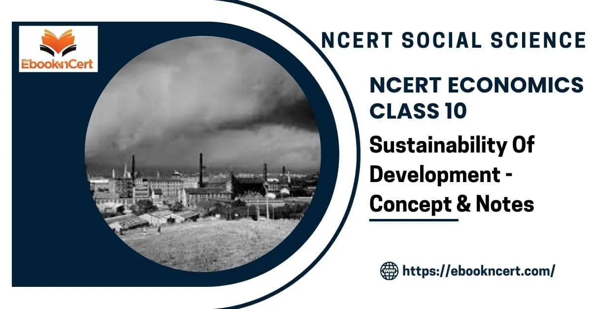 NCERT Economics Class 10 Sustainability Of Development Notes