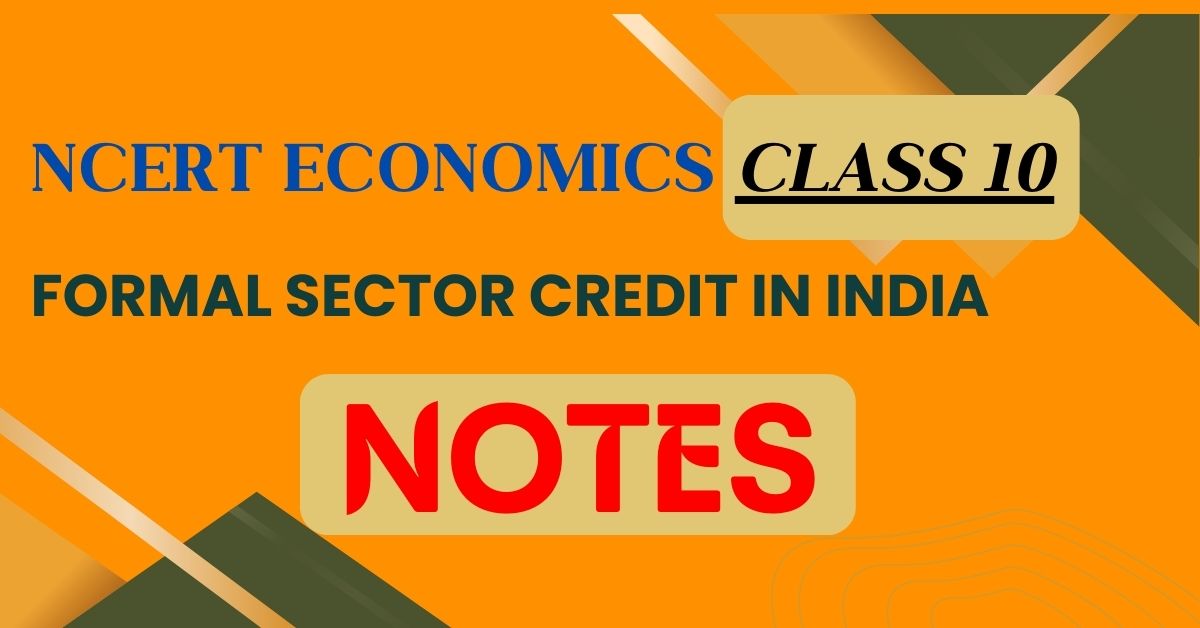 NCERT Economics Class 10 Formal Sector Credit in India Notes