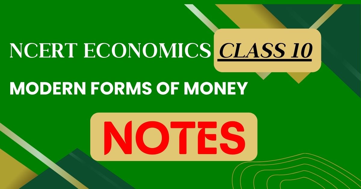 NCERT Economics Class 10 Modern Forms of Money Notes