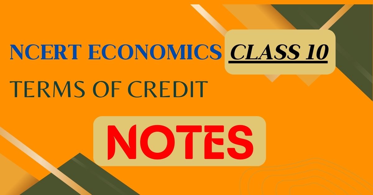 NCERT Economics Class 10 Terms of Credit Notes