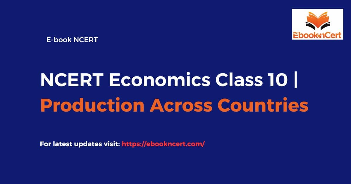 NCERT Economics Class 10 Production Across Countries