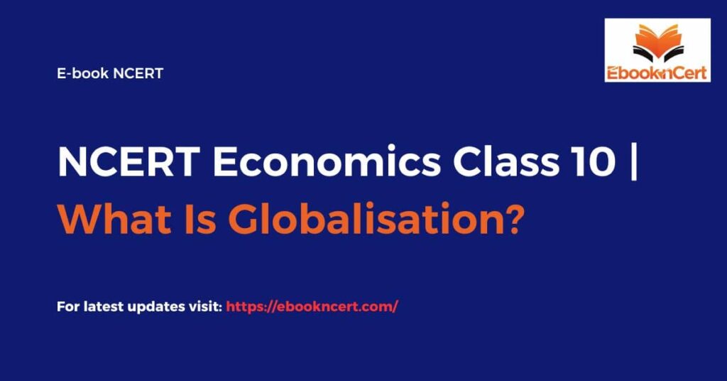 NCERT Economics Class 10 What Is Globalisation