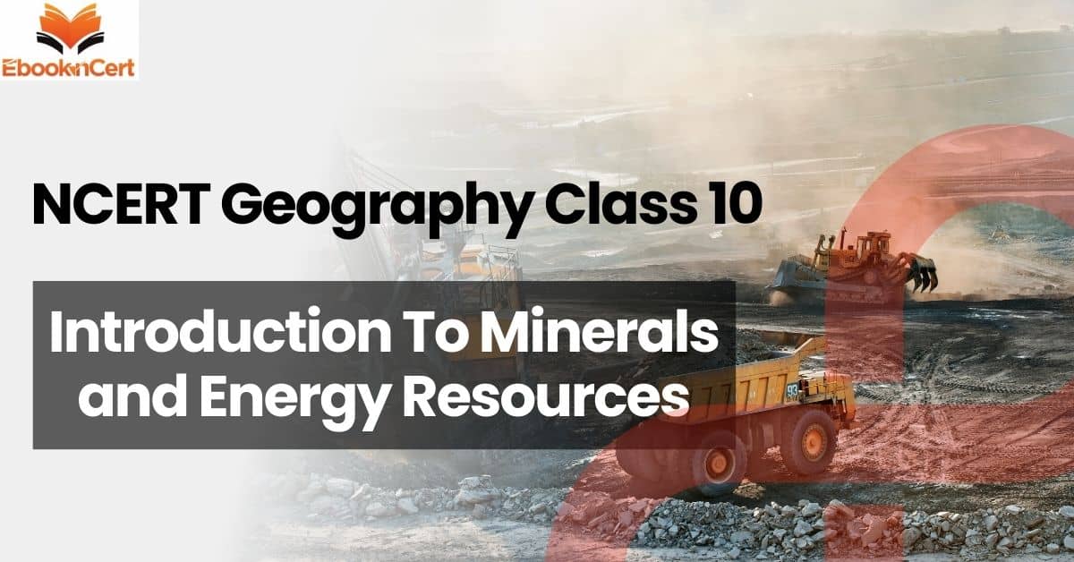 NCERT Geography Class 10 | Introduction To Minerals and Energy Resources