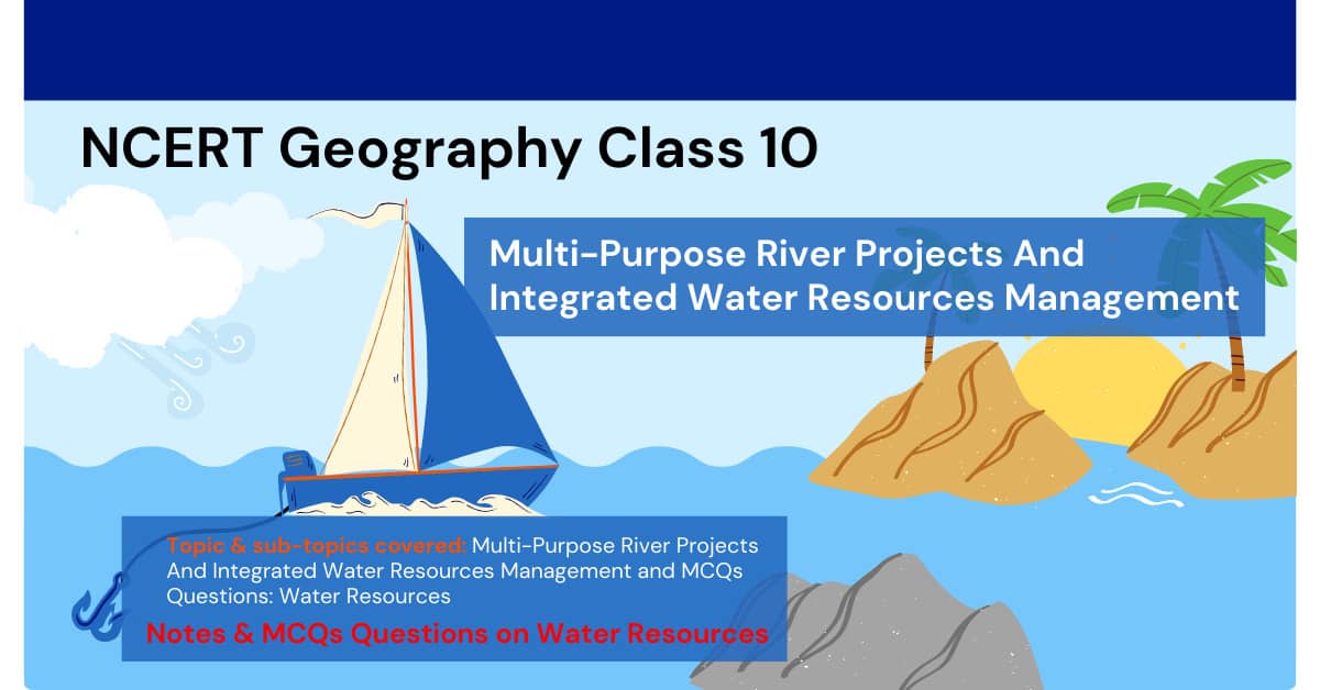 NCERT Geography Class 10 Multi-Purpose River Projects And Integrated Water Resources Management