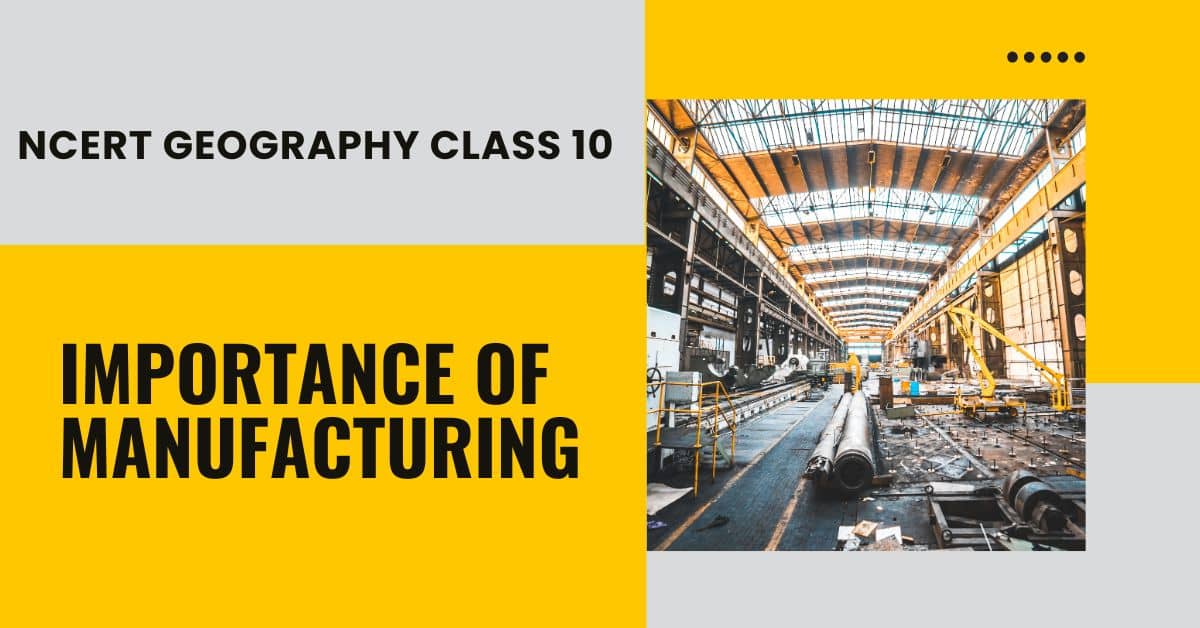 NCERT Geography Class 10 Importance Of Manufacturing