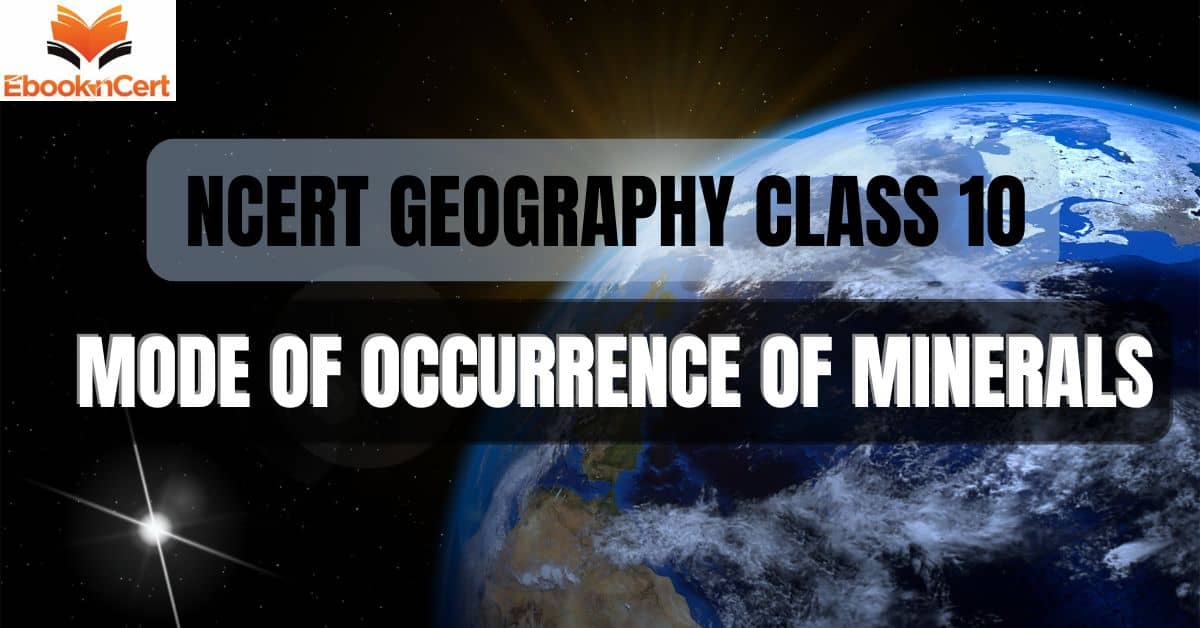 NCERT Geography Class 10 Mode Of Occurrence Of Minerals