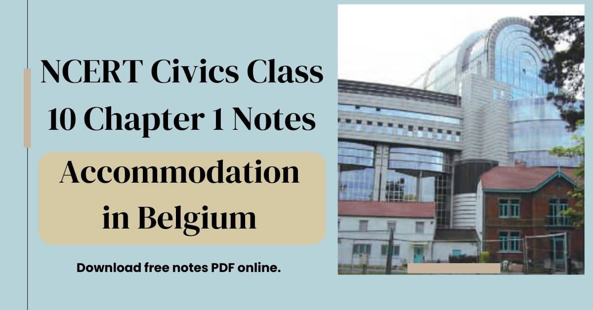 NCERT Civics Class 10 Chapter 1 Notes Accommodation in Belgium