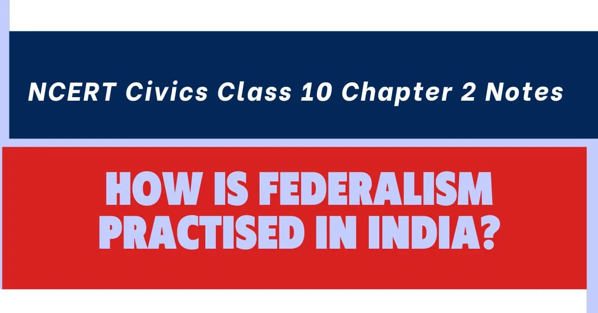 NCERT Civics Class 10 Chapter 2 Notes How Is Federalism Practised in India