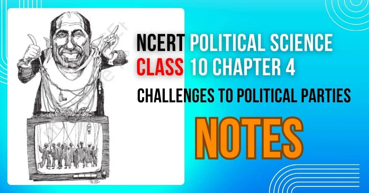 NCERT Political Science (Civics) Class 10 Chapter 4 Challenges To Political Parties Class 10