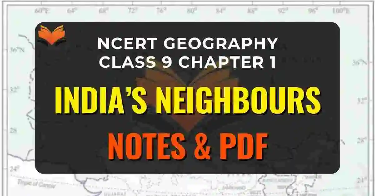 NCERT Geography Class 9 Chapter 1 India’s Neighbours Notes & PDF - E-book NCERT