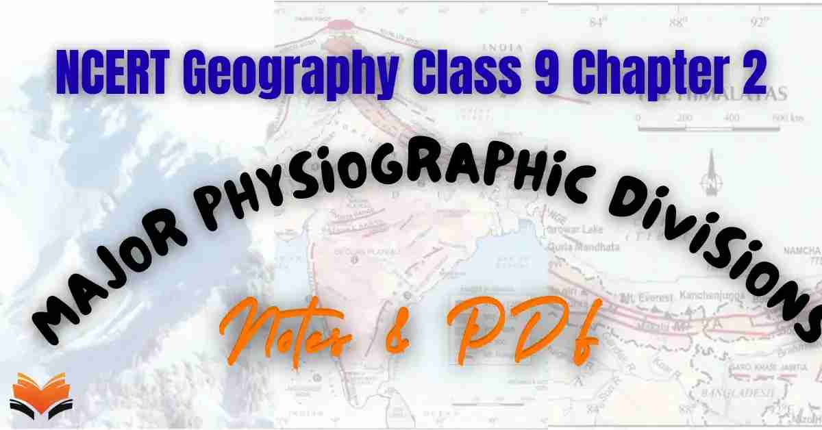 NCERT Geography Class 9 Chapter 2 Major Physiographic Divisions Notes & PDF - E-book NCERT