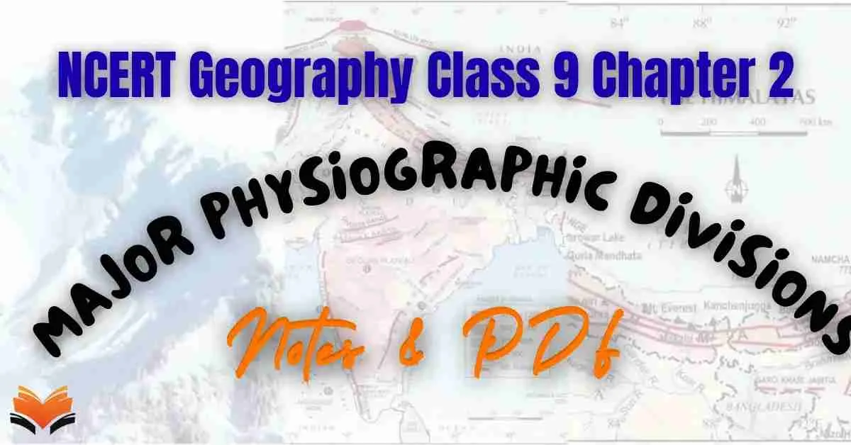 NCERT Geography Class 9 Chapter 2 Major Physiographic Divisions Notes & PDF - E-book NCERT