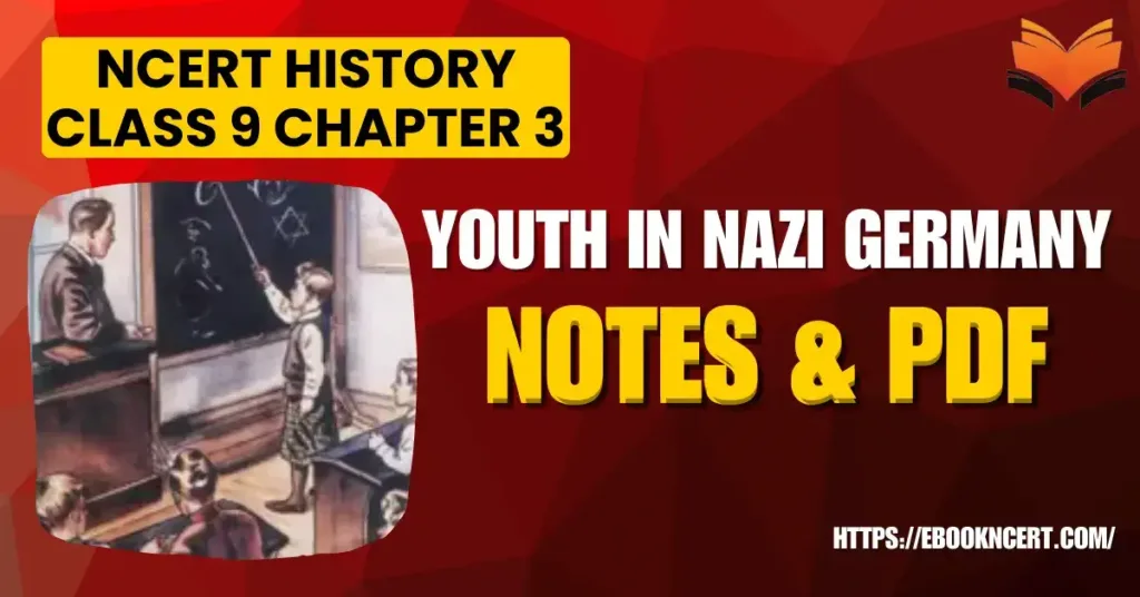 NCERT History Class 9 Chapter 3 Youth in Nazi Germany Notes & PDF - E-book NCERT
