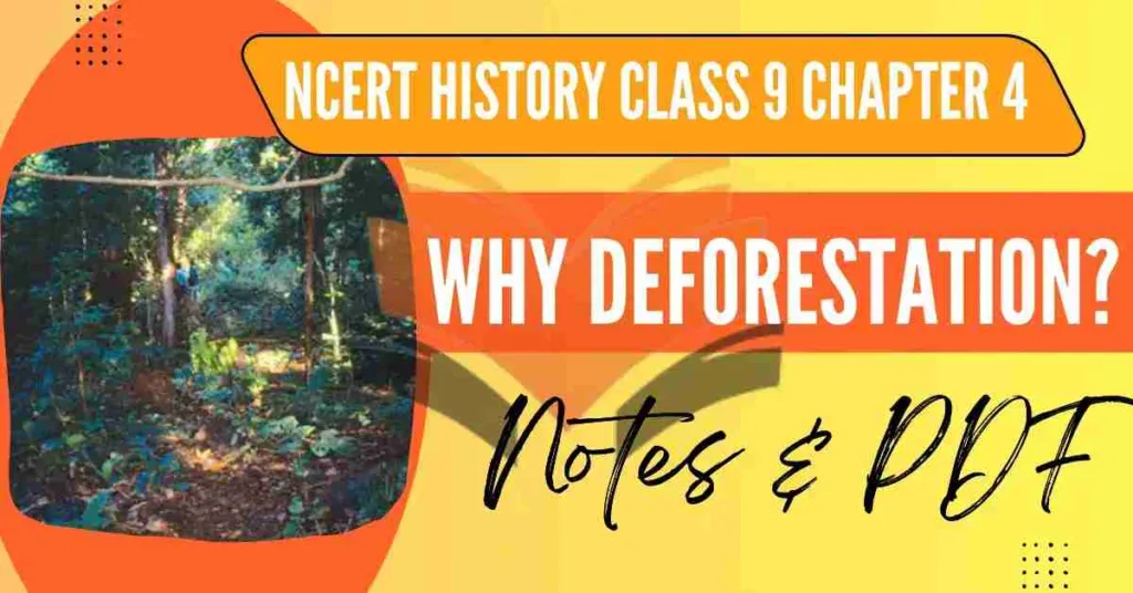 NCERT History Class 9 Chapter 4 Why Deforestation Notes & PDF - E-book NCERT