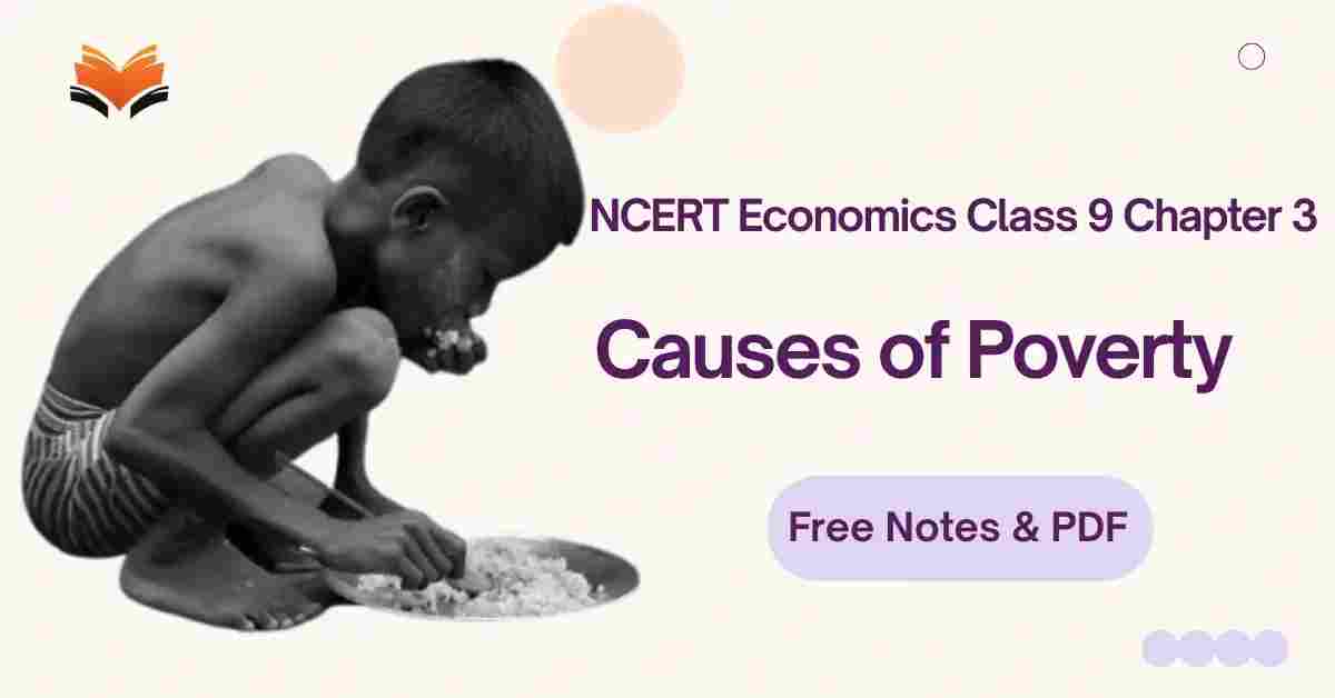 Causes of Poverty - NCERT Economics Class 9 Chapter 3 Notes & PDF - E-book NCERT
