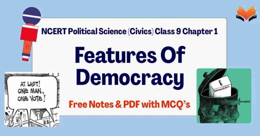 Features Of Democracy – NCERT Political Science (Civics) Class 9 Chapter 1 Notes & PDF - E-book NCERT
