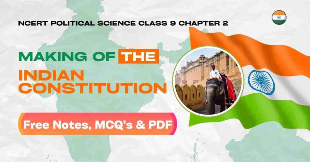 Making Of The Indian Constitution - NCERT Political Science (Civics) Class 9 Chapter 2 Notes & PDF - E-book NCERT
