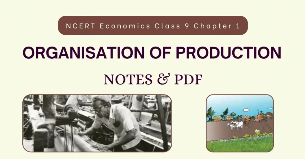 NCERT Economics Class 9 Chapter 1 Organisation of Production Notes & PDF - E-book NCERT