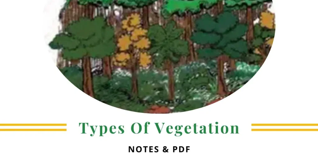 NCERT Geography Class 9 Chapter 5 Types Of Vegetation Notes & PDF - E-book NCERT