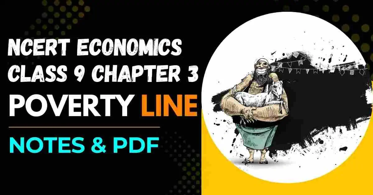Poverty Line - NCERT Economics Class 9 Chapter 3 Notes & PDF - E-book NCERT