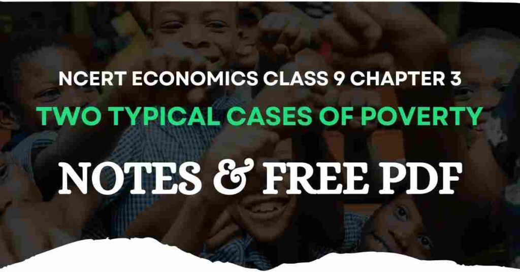 Two Typical Cases of Poverty – NCERT Economics Class 9 Chapter 3 Notes & PDF - E-book NCERT