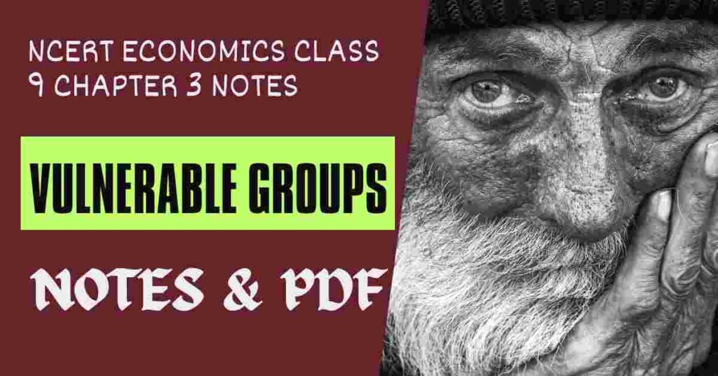 Vulnerable Groups - NCERT Economics Class 9 Chapter 3 Notes & PDF - E-book NCERT