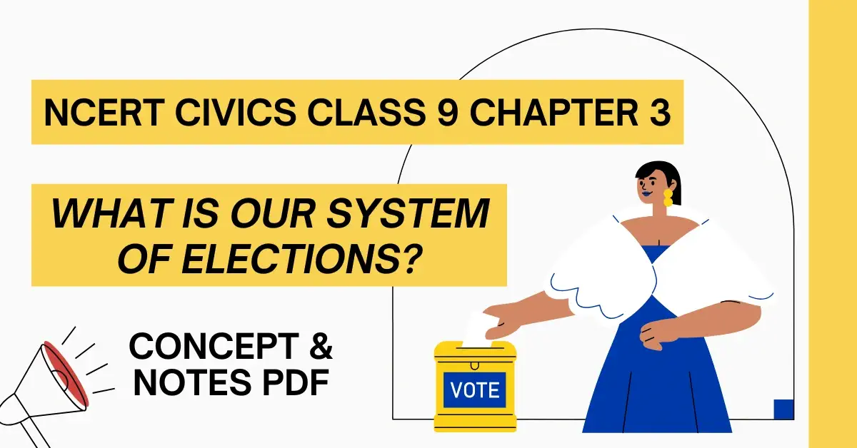 What Is Our System Of Elections Class 9 - Concept & Notes PDF for Free - E-book NCERT