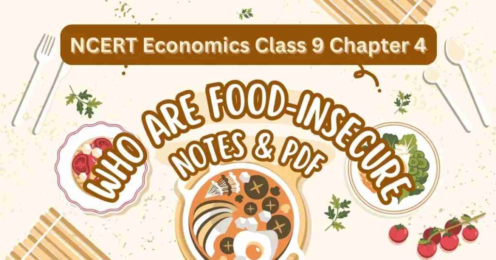 Who are Food-Insecure - NCERT Economics Class 9 Chapter 4 Notes & PDF - E-book NCERT