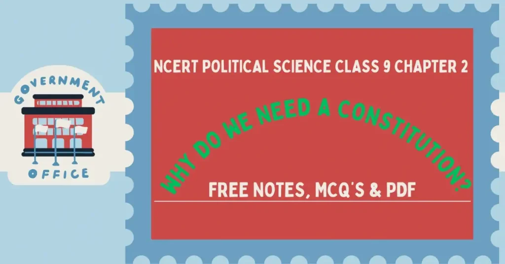 Why Do We Need A Constitution - NCERT Political Science (Civics) Class 9 Chapter 2 Notes & PDF - E-book NCERT