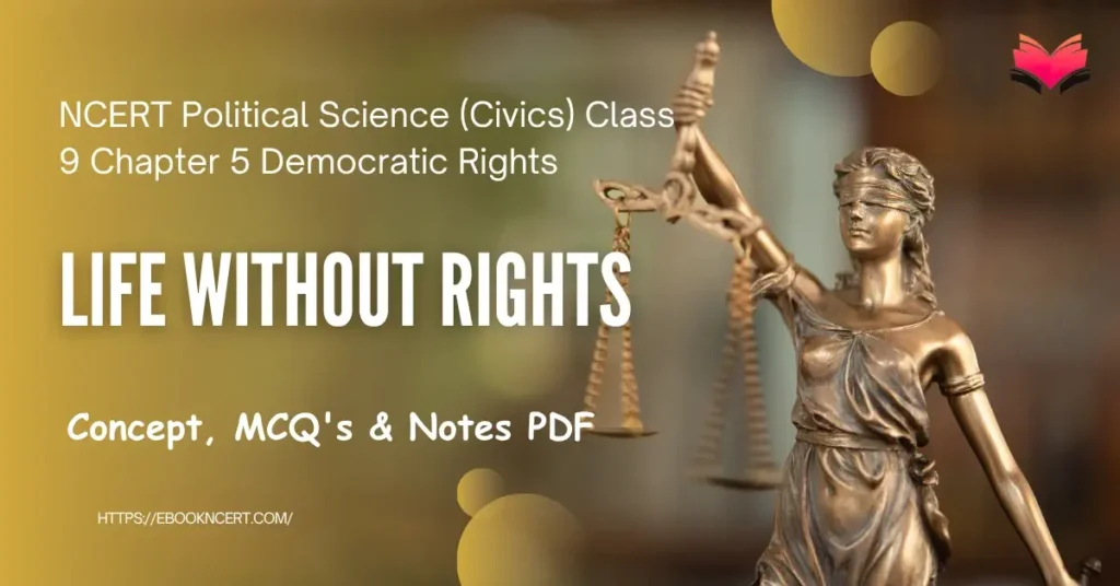Life Without Rights Class 9 - Concept, MCQ's & Notes PDF - E-book NCERT