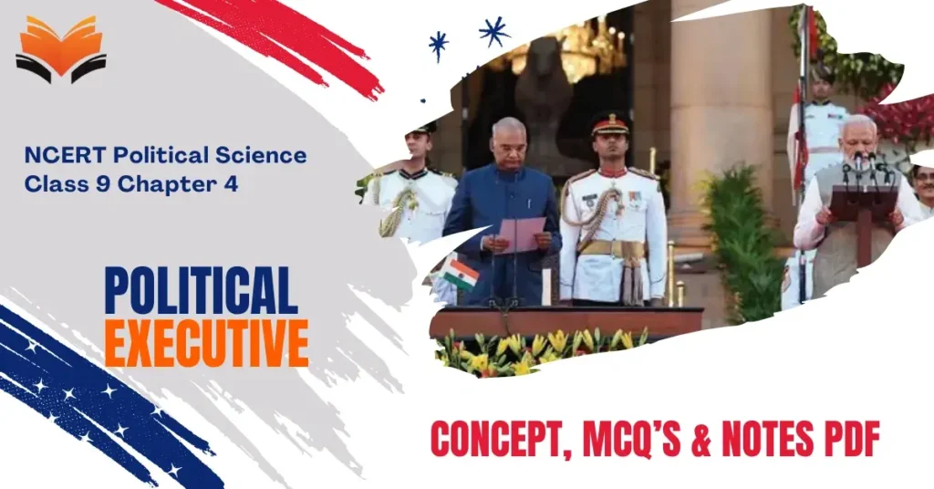 Political Executive Class 9 – Concept, MCQ’s & Notes PDF - E-book NCERT