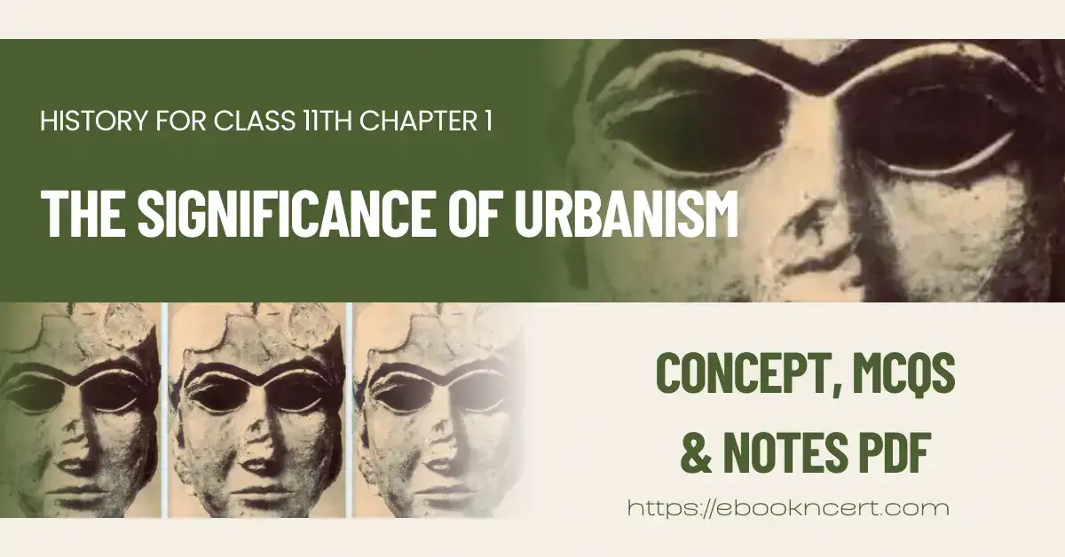 The Significance Of Urbanism - Concept, MCQ's & Notes PDF - E-book NCERT