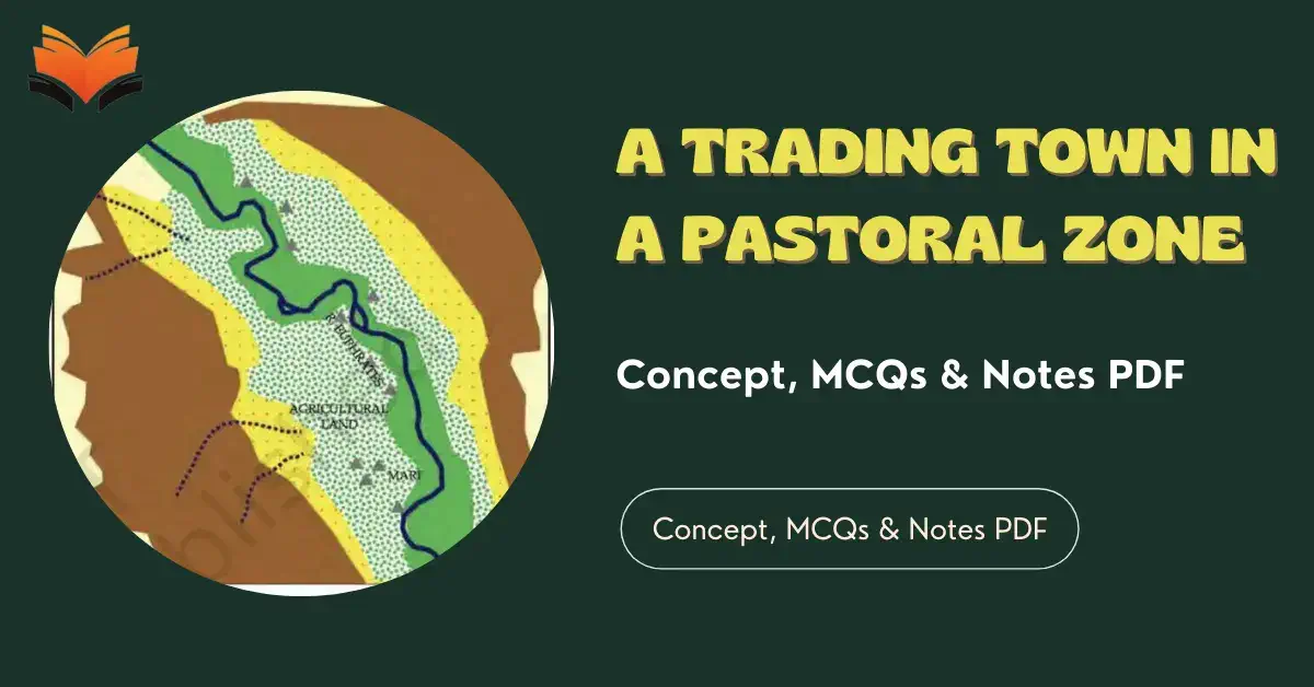 A Trading Town in a Pastoral Zone Class 11 – Concept, MCQs & Notes PDF - E-book NCERT