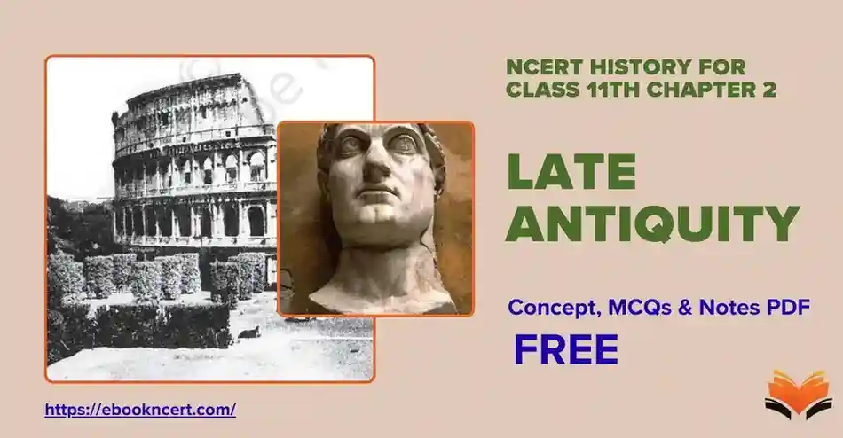 Late Antiquity Class 11 - Concept, MCQs & Notes PDF - E-book NCERT