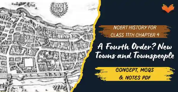 A Fourth Order_ New Towns and Townspeople Class 11 – Concept, MCQs & Notes PDF - E-book NCERT