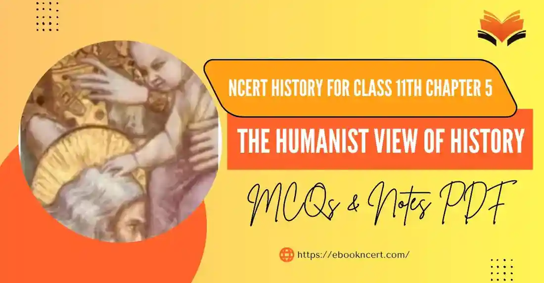 The Humanist View of History Class 11 - Concept, MCQs & Notes PDF - E-book NCERT