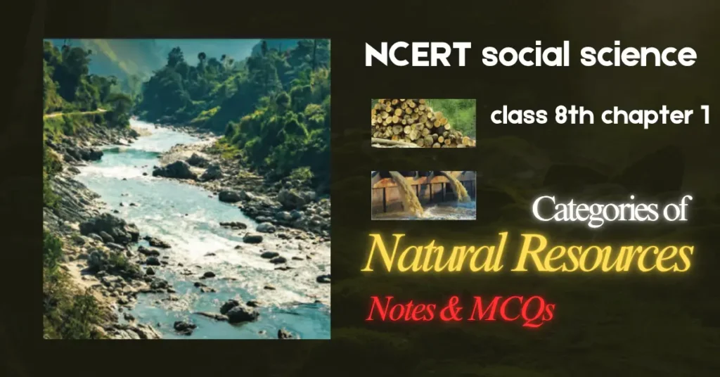 Categories of Natural Resources Class 8 Key Points, Questions - E-book NCERT