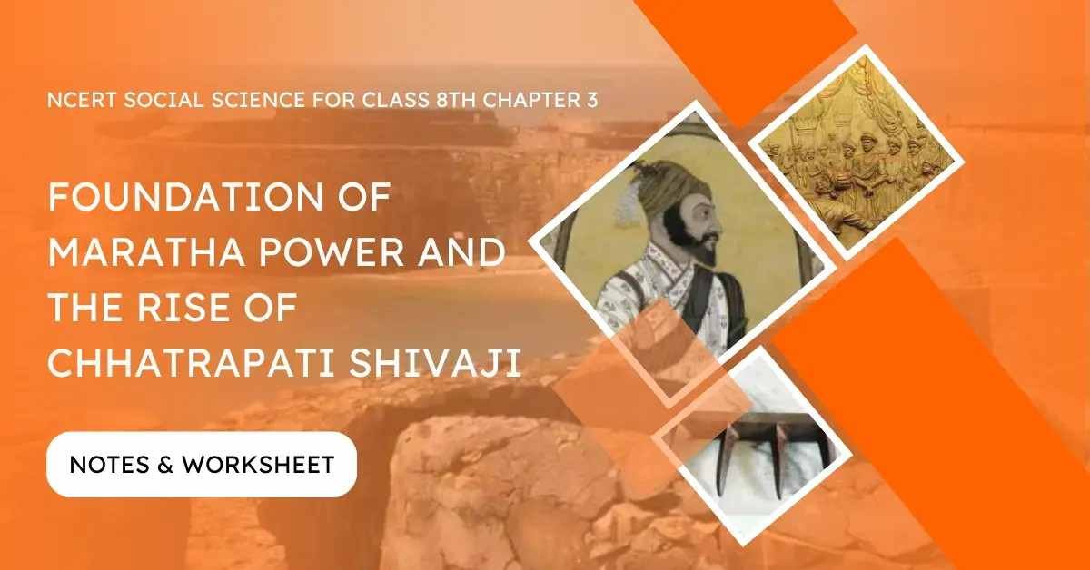 Foundation of Maratha Power and the Rise of Chhatrapati Shivaji Notes and Worksheet- E-book NCERT